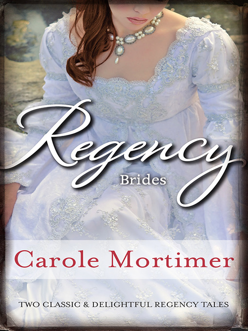 Title details for Regency Brides/The Duke's Cinderella Bride/The Rake's Wicked Proposal by Carole Mortimer - Available